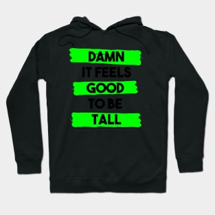 Damn it feels good to be tall Hoodie